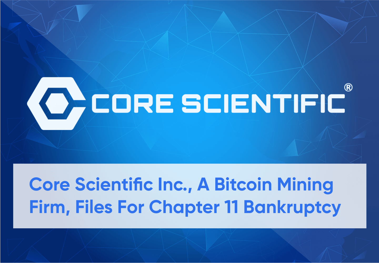 Core Scientific Inc. Files for Chapter 11 Bankruptcy