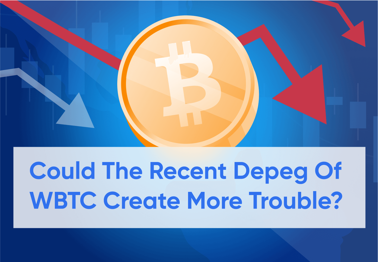 The Recent Wrapped Bitcoin Depeg Situation Explained