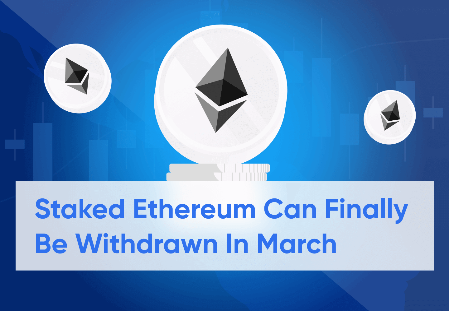 Ethereum to Allow Withdrawal of Staked Assets in March 2023